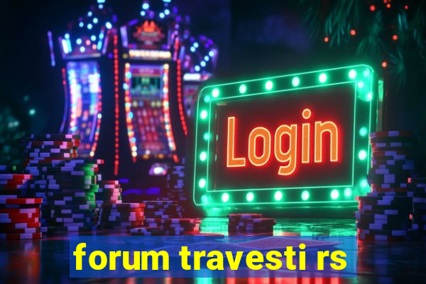 forum travesti rs